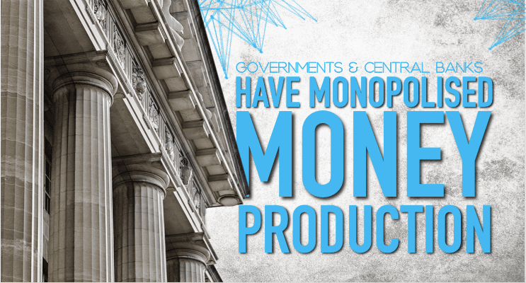 No more government monopoly on the production of money