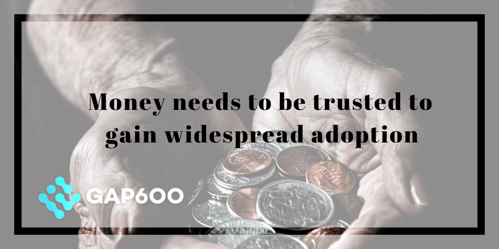 Money needs to be trusted and ubiquitous